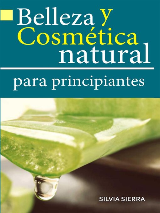 Title details for Belleza y cosmética natural para principiantes by Silvia Sierra - Available